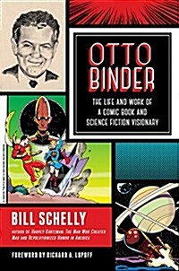 Otto Binder: The Life and Work of a Comic Book and Science Fiction Visionary (Paperback)