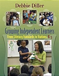 Growing Independent Learners: From Literacy Standards to Stations, K-3 (Paperback)