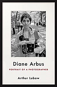 Diane Arbus: Portrait of a Photographer (Hardcover)