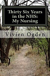 Thirty Six Years in the Nhs: My Nursing (Paperback)