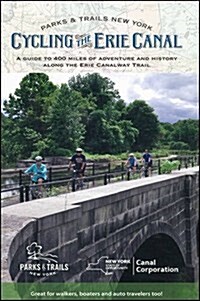 Cycling the Erie Canal, Revised Edition: A Guide to 400 Miles of Adventure and History Along the Erie Canalway Trail (Paperback)