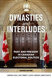 Dynasties and Interludes: Past and Present in Canadian Electoral Politics (Paperback, 2)