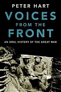 Voices from the Front: An Oral History of the Great War (Hardcover)