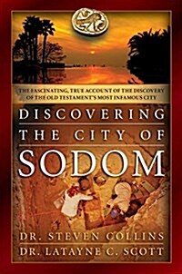 Discovering the City of Sodom: The Fascinating, True Account of the Discovery of the Old Testaments Most Infamous City (Paperback)