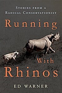 Running with Rhinos: Stories from a Radical Conservationist (Hardcover)