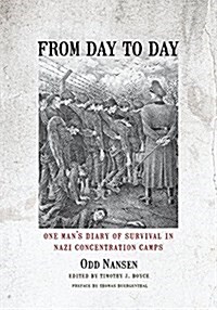 From Day to Day: One Mans Diary of Survival in Nazi Concentration Camps (Hardcover)