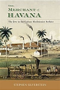 The Merchant of Havana: The Jew in the Cuban Abolitionist Archive (Hardcover)