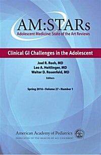 Am: Stars Clinical GI Challenges in the Adolescent: Adolescent Medicine State of the Art Reviews, Vol 27 Number 1 (Paperback, Volume 27, Numb)