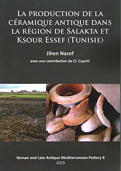 La Production de La Ceramique Antique Dans La Region de Salakta Et Ksour Essef (Tunisie) (Paperback)
