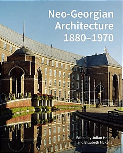 Neo-Georgian Architecture 1880-1970 : A Reappraisal (Hardcover)