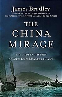 The China Mirage: The Hidden History of American Disaster in Asia (Paperback)