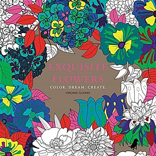 Exquisite Flowers: Color. Dream. Create. (Hardcover)