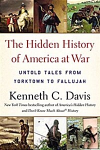 The Hidden History of America at War: Untold Tales from Yorktown to Fallujah (Paperback)