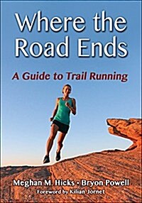 Where the Road Ends: A Guide to Trail Running (Paperback)