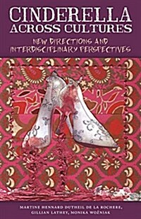Cinderella Across Cultures: New Directions and Interdisciplinary Perspectives (Paperback)