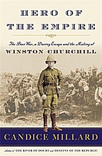 Hero of the Empire: The Boer War, a Daring Escape, and the Making of Winston Churchill (Hardcover)