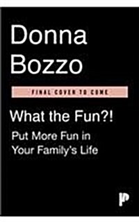 What the Fun?!: 427 Simple Ways to Have Fantastic Family Fun (Paperback)