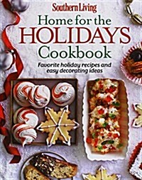 Southern Living Home for the Holidays Cookbook: Favorite Holiday Recipes and Easy Decorating Ideas (Paperback)