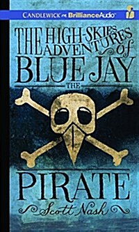 The High-skies Adventures of Blue Jay the Pirate (Audio CD, Unabridged)