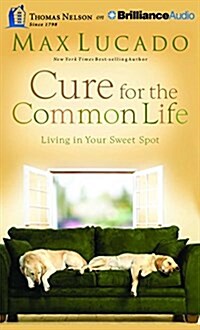 Cure for the Common Life: Living in Your Sweet Spot (Audio CD)