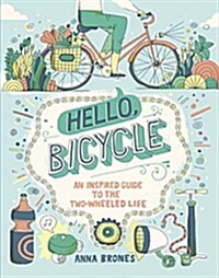 Hello, Bicycle: An Inspired Guide to the Two-Wheeled Life (Paperback)