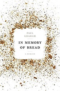 In Memory of Bread: A Memoir (Hardcover)