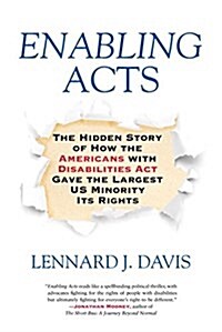 Enabling Acts: The Hidden Story of How the Americans with Disabilities ACT Gave the Largest Us Minority Its Rights (Paperback)