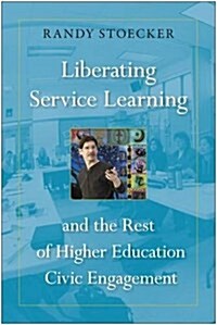 Liberating Service Learning: And the Rest of Higher Education Civic Engagement (Paperback)
