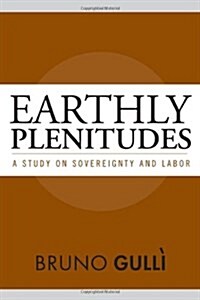Earthly Plenitudes: A Study on Sovereignty and Labor (Paperback)
