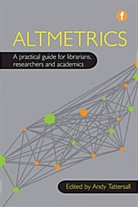 Altmetrics : A Practical Guide for Librarians, Researchers and Academics (Paperback)