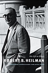 Robert B. Heilman: His Life in Letters (Paperback)