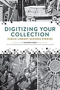 Digitizing Your Collection: Public Library Success Stories (Paperback)