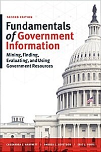Fundamentals of Government Information, Second Edition: Mining, Finding, Evaluating, and Using Government Resources (Paperback, 2, Updated)