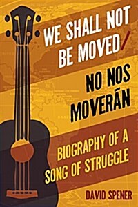 We Shall Not Be Moved/No Nos Moveran: Biography of a Song of Struggle (Hardcover)
