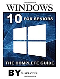 Windows 10 for Seniors: The Complete Guide (Paperback)