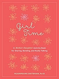 Girl Time: A Mother-Daughter Activity Book for Sharing, Bonding, and Really Talking (Paperback)