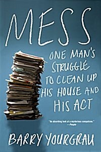 Mess: One Mans Struggle to Clean Up His House and His ACT (Paperback)