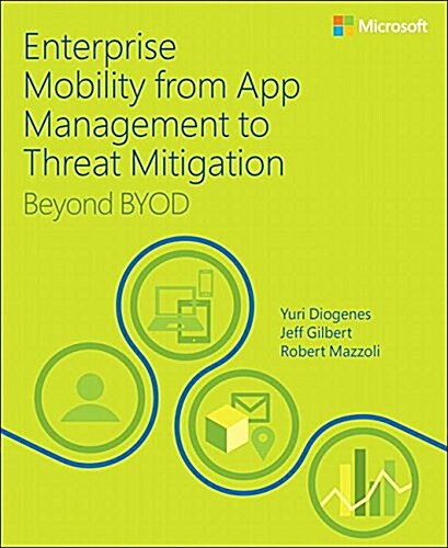 Enterprise Mobility with App Management, Office 365, and Threat Mitigation: Beyond Byod (Paperback)