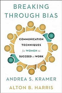 Breaking Through Bias: Communication Techniques for Women to Succeed at Work (Hardcover)