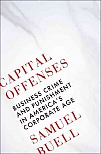 Capital Offenses: Business Crime and Punishment in Americas Corporate Age (Hardcover)