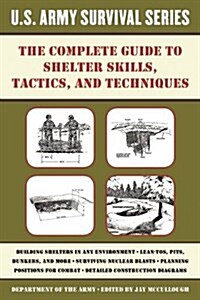 The Complete U.S. Army Survival Guide to Shelter Skills, Tactics, and Techniques (Paperback)