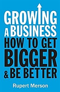 Growing a Business: Strategies for Leaders & Entrepreneurs (Paperback)