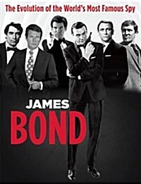 James Bond: The Evolution of the Worlds Most Famous Spy (Paperback)