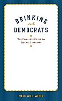 Drinking with the Democrats: The Party Animals History of Liberal Libations (Hardcover)