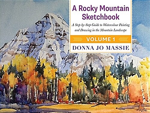 A Rocky Mountain Sketchbook: A Step-By-Step Guide to Watercolour Painting and Drawing in the Mountain Landscape (Hardcover)