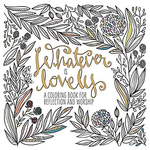 Whatever Is Lovely: A Coloring Book for Reflection and Worship (Paperback)
