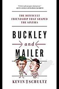 Buckley and Mailer: The Difficult Friendship That Shaped the Sixties (Paperback)