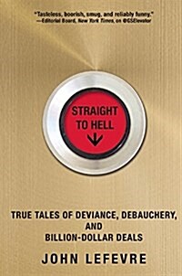 Straight to Hell: True Tales of Deviance, Debauchery, and Billion-Dollar Deals (Paperback)