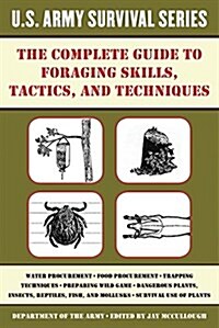 The Complete U.S. Army Survival Guide to Foraging Skills, Tactics, and Techniques (Paperback)