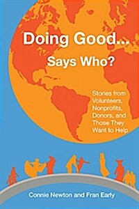 Doing Good . . . Says Who?: Stories from Volunteers, Nonprofits, Donors, and Those They Want to Help (Paperback)